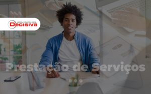 Como Contabilizar A Receita Da Sua Empresa De Prestacao De Servicos - Contabilidade em São Paulo | Decisiva Assessoria e Consultória Contábil