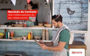 Saibacomorealizararescisaodecontratodoscolaboradoresdoseurestaurante Post (1) - Contabilidade em São Paulo | Decisiva Assessoria e Consultória Contábil