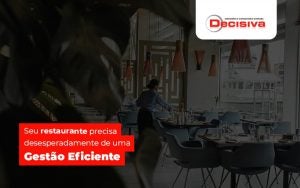 Seurestauranteprecisadesesperadamentedeumagestaoeficiente Post (1) - Contabilidade em São Paulo | Decisiva Assessoria e Consultória Contábil