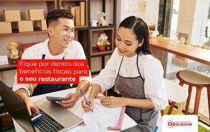 Fiquepordentrodosbeneficiosfiscaisparaoseurestaurante Post (1) - Contabilidade em São Paulo | Decisiva Assessoria e Consultória Contábil