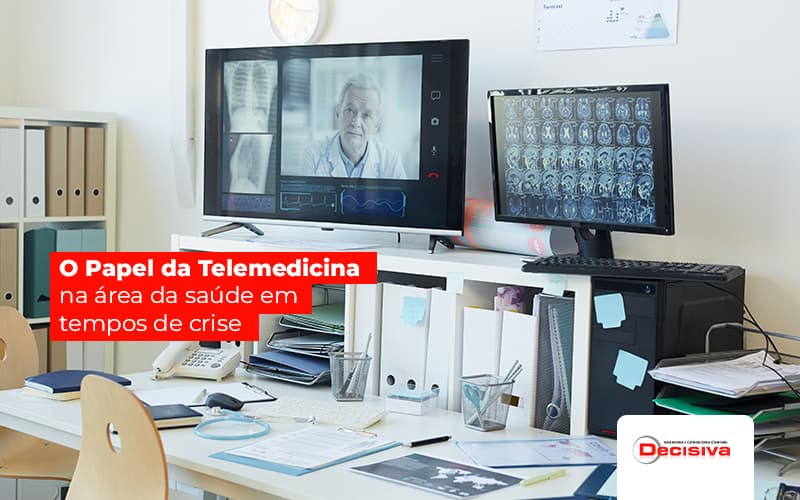 O Papel Da Telemedicina Na Area Da Saude Em Tempos De Crise Post (1) - Contabilidade em São Paulo | Decisiva Assessoria e Consultória Contábil