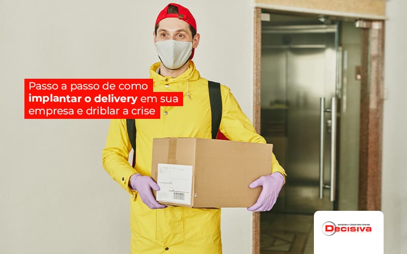 Passo A Passo De Como Implantar O Delivery Em Sua Empresa E Driblar A Crise Post (1) - Contabilidade em São Paulo | Decisiva Assessoria e Consultória Contábil