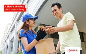 Aprenda A Realizar O Calculo De Frete Para Seu Delivery Post (1) - Contabilidade em São Paulo | Decisiva Assessoria e Consultória Contábil