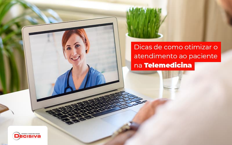 Dicas De Como Otimizar O Atendimento Ao Paciente Na Telemedicina Post (1) - Contabilidade em São Paulo | Decisiva Assessoria e Consultória Contábil