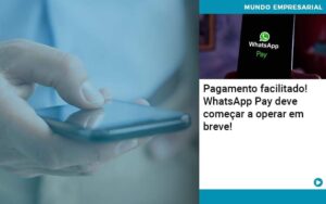Pagamento Facilitado Whatsapp Pay Deve Comecar A Operar Em Breve - Contabilidade em São Paulo | Decisiva Assessoria e Consultória Contábil