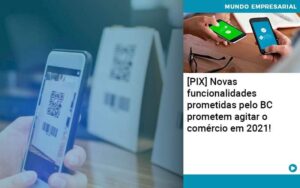 Pix Bc Promete Saque No Comercio E Compras Offline Para 2021 - Contabilidade em São Paulo | Decisiva Assessoria e Consultória Contábil