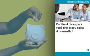 Confira 4 Dicas Para Voce Tirar O Seu Caixa Do Vermelho - Contabilidade em São Paulo | Decisiva Assessoria e Consultória Contábil
