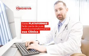 Essas Plataformas Farao Parte De Suas Rotinas E Transformaram Sua Clinica Post (1) - Contabilidade em São Paulo | Decisiva Assessoria e Consultória Contábil