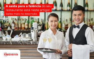 A Saida Para A Falencia Do Seu Restaurante Esta Neste Argio Saiba Mais Na Descricao Post (1) - Contabilidade em São Paulo | Decisiva Assessoria e Consultória Contábil