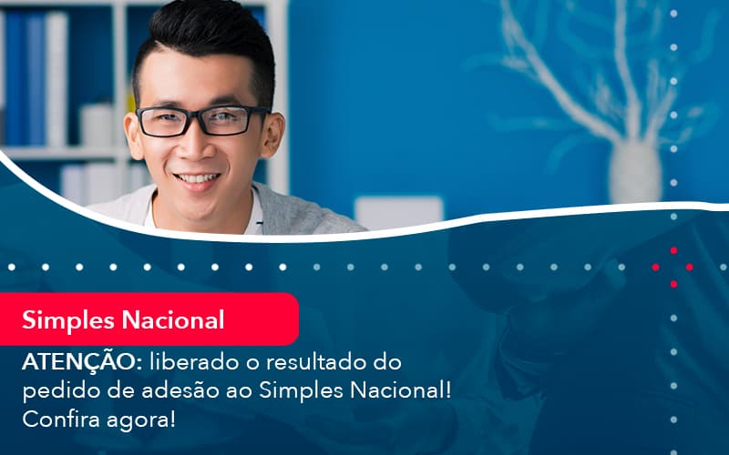 Atencao Liberado O Resultado Do Pedido De Adesao Ao Simples Nacional Confira Agora 1 - Contabilidade em São Paulo | Decisiva Assessoria e Consultória Contábil