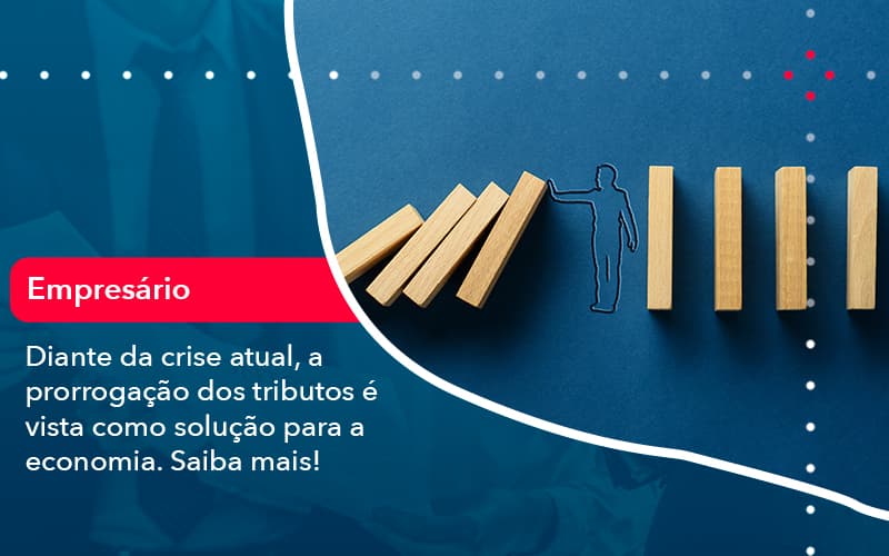 Diante Da Crise Atual A Prorrogacao Dos Tributos E Vista Como Solucao Para A Economia 1 - Contabilidade em São Paulo | Decisiva Assessoria e Consultória Contábil