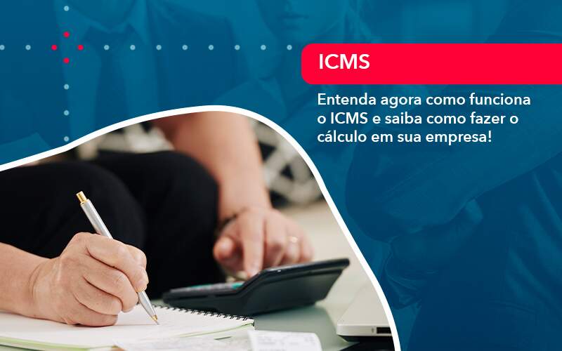 Entenda Agora Como Funciona O Icms E Saiba Como Fazer O Calculo Em Sua Empresa 1 - Contabilidade em São Paulo | Decisiva Assessoria e Consultória Contábil