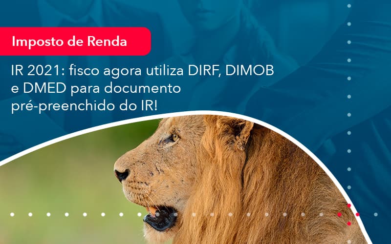 Ir 2021 Fisco Agora Utiliza Dirf Dimob E Dmed Para Documento Pre Preenchido Do Ir 1 - Contabilidade em São Paulo | Decisiva Assessoria e Consultória Contábil