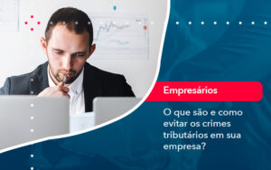 O Que Sao E Como Evitar Os Crimes Tributarios Em Sua Empresa - Contabilidade em São Paulo | Decisiva Assessoria e Consultória Contábil