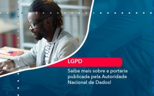 Saiba Mais Sobre A Portaria Publicada Pela Autoridade Nacional De Dados 1 - Contabilidade em São Paulo | Decisiva Assessoria e Consultória Contábil