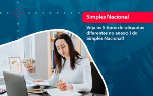 Veja Os 5 Tipos De Aliquotas Diferentes No Anexo I Do Simples Nacional 1 - Contabilidade em São Paulo | Decisiva Assessoria e Consultória Contábil