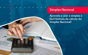 Aprenda A Usar A Simples E Facil Formula De Calculo Do Simples Nacional - Contabilidade em São Paulo | Decisiva Assessoria e Consultória Contábil
