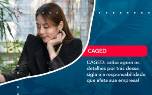 Caged Saiba Agora Os Detalhes Por Tras Dessa Sigla E A Responsabilidade Que Afeta Sua Empresa - Contabilidade em São Paulo | Decisiva Assessoria e Consultória Contábil