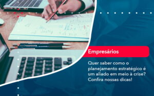 Quer Saber Como O Planejamento Estrategico E Um Aliado Em Meio A Crise Confira Nossas Dicas 2 - Contabilidade em São Paulo | Decisiva Assessoria e Consultória Contábil