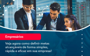 Veja Agora Como Definir Metas Alcancaveis De Forma Simples Rapida E Eficaz Em Sua Empresa - Contabilidade em São Paulo | Decisiva Assessoria e Consultória Contábil