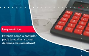 Como O Contador Pode Ajudar O Cliente Na Tomada De Decisoes 1 - Contabilidade em São Paulo | Decisiva Assessoria e Consultória Contábil