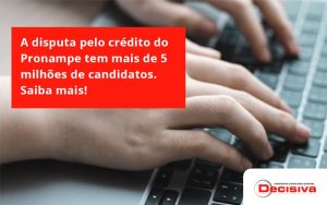 A Disputa Pelo Crédito Do Pronampe Tem Mais De 5 Milhões De Candidatos. Saiba Mais Decisiva - Contabilidade em São Paulo | Decisiva Assessoria e Consultória Contábil