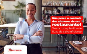 Nao Perca O Controle Dos Numeros De Seu Restaurante Tenha Uma Planilha De Fluxo De Caixa Eficiente Post (1) - Contabilidade em São Paulo | Decisiva Assessoria e Consultória Contábil