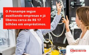 O Pronampe Segue Auxiliando Empresas E Já Liberou Cerca De R$ 17 Bilhões Em Empréstimos. Saiba Mais Decisiva - Contabilidade em São Paulo | Decisiva Assessoria e Consultória Contábil
