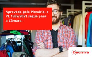 Aprovado Pleno Plenario O Pl 15852021 Segue Para A Camara Decisiva - Contabilidade em São Paulo | Decisiva Assessoria e Consultória Contábil