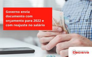 Governo Envia Documento Com Orçamento Para 2022 E Com Reajuste No Salário Mínimo! Decisiva - Contabilidade em São Paulo | Decisiva Assessoria e Consultória Contábil