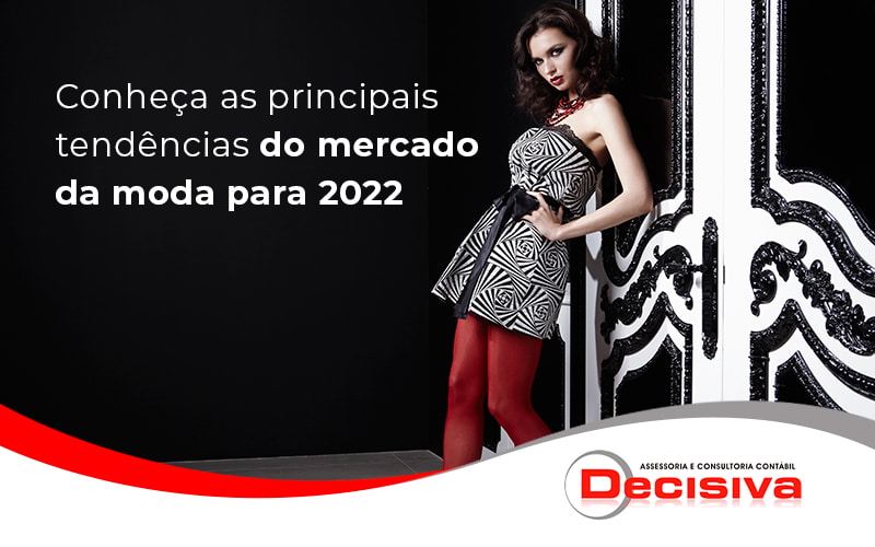 Conheca As Principais Tendencias Do Mercado Da Moda Para 2022 Blog - Contabilidade em São Paulo | Decisiva Assessoria e Consultória Contábil
