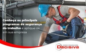 Conheca Os Principais Programas De Seguranca Do Trabalho E Aplique Os Em Sua Empresa Blog - Contabilidade em São Paulo | Decisiva Assessoria e Consultória Contábil