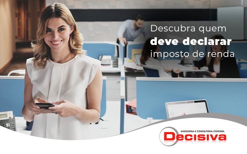 Descubra Quem Deve Declarar Imposto De Renda Blog - Contabilidade em São Paulo | Decisiva Assessoria e Consultória Contábil