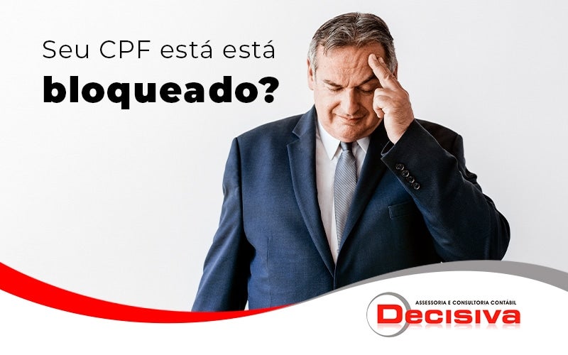 Seu Cpf Esta Bloqueado Blog - Contabilidade em São Paulo | Decisiva Assessoria e Consultória Contábil