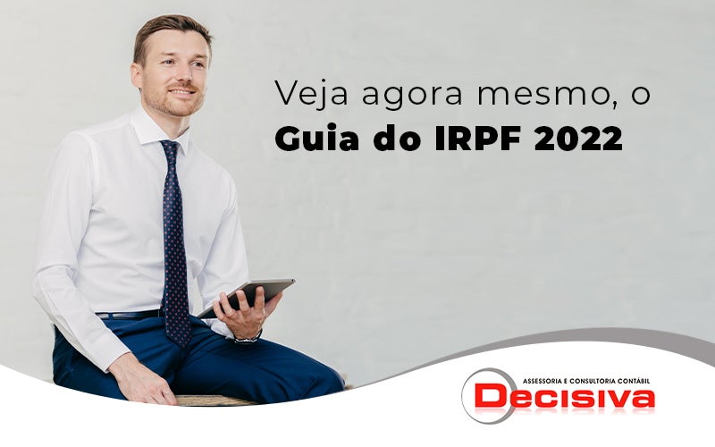 Veja Agora Mesmo O Guia Do Irpf 2022 Blog - Contabilidade em São Paulo | Decisiva Assessoria e Consultória Contábil