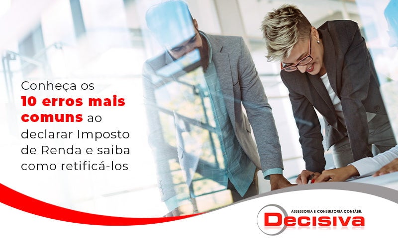 Conheca Os 10 Erros Mais Comuns Ao Declarar Imposto De Renda E Saiba Como Retifica Los Blog (1) - Contabilidade em São Paulo | Decisiva Assessoria e Consultória Contábil