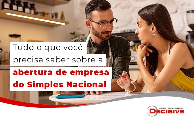 Tudo O Que Voce Precisa Saber Sobre A Abertura De Empresa Do Simples Nacional Blog - Contabilidade em São Paulo | Decisiva Assessoria e Consultória Contábil