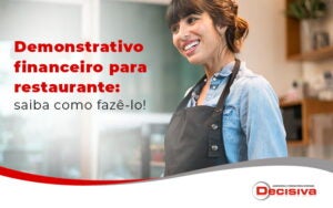 Demonstrativo Financeiro Para Restaurante Saiba Como Faze Lo Blog - Contabilidade em São Paulo | Decisiva Assessoria e Consultória Contábil