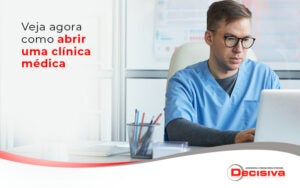 Veja agora como abrir uma clínica médica - Contabilidade em São Paulo | Decisiva Assessoria e Consultória Contábil